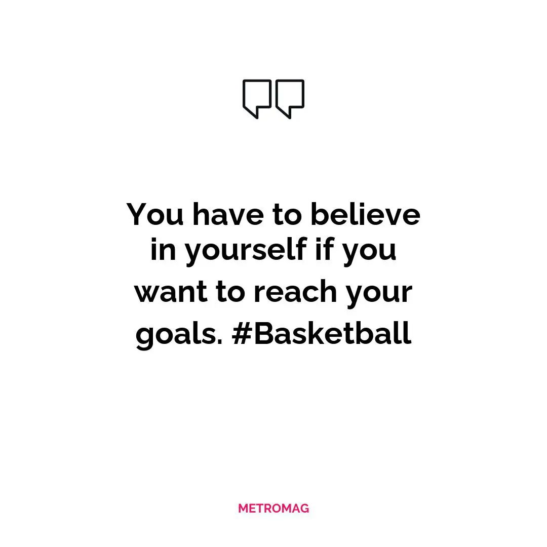 You have to believe in yourself if you want to reach your goals. #Basketball