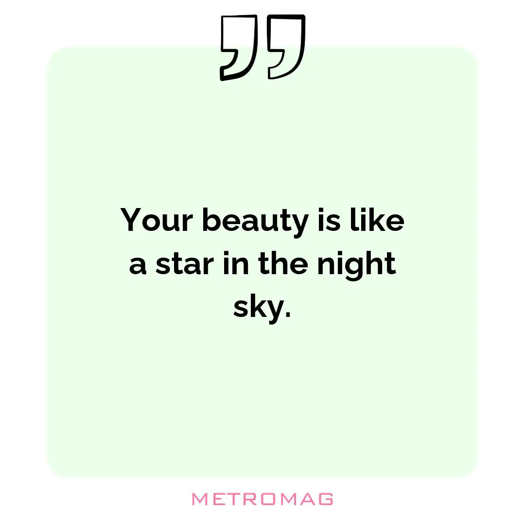 Your beauty is like a star in the night sky.