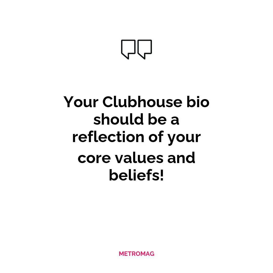 Your Clubhouse bio should be a reflection of your core values and beliefs!