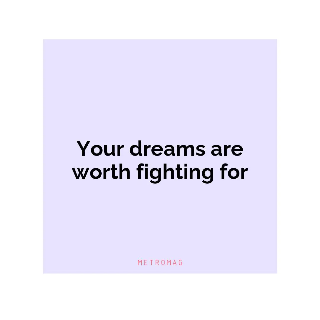 Your dreams are worth fighting for