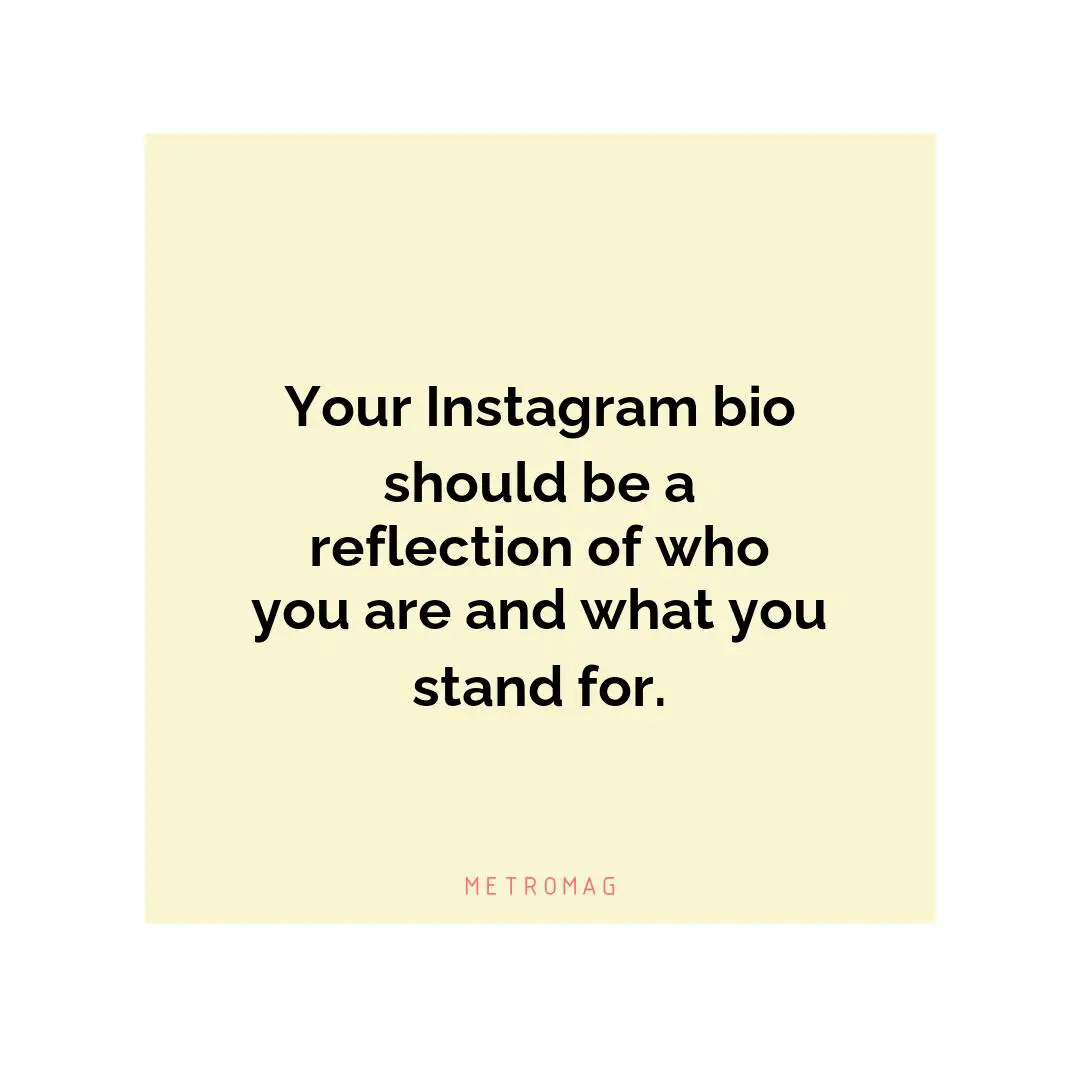 Your Instagram bio should be a reflection of who you are and what you stand for.