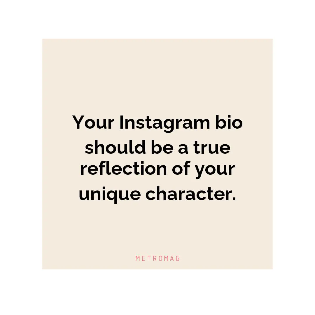 Your Instagram bio should be a true reflection of your unique character.