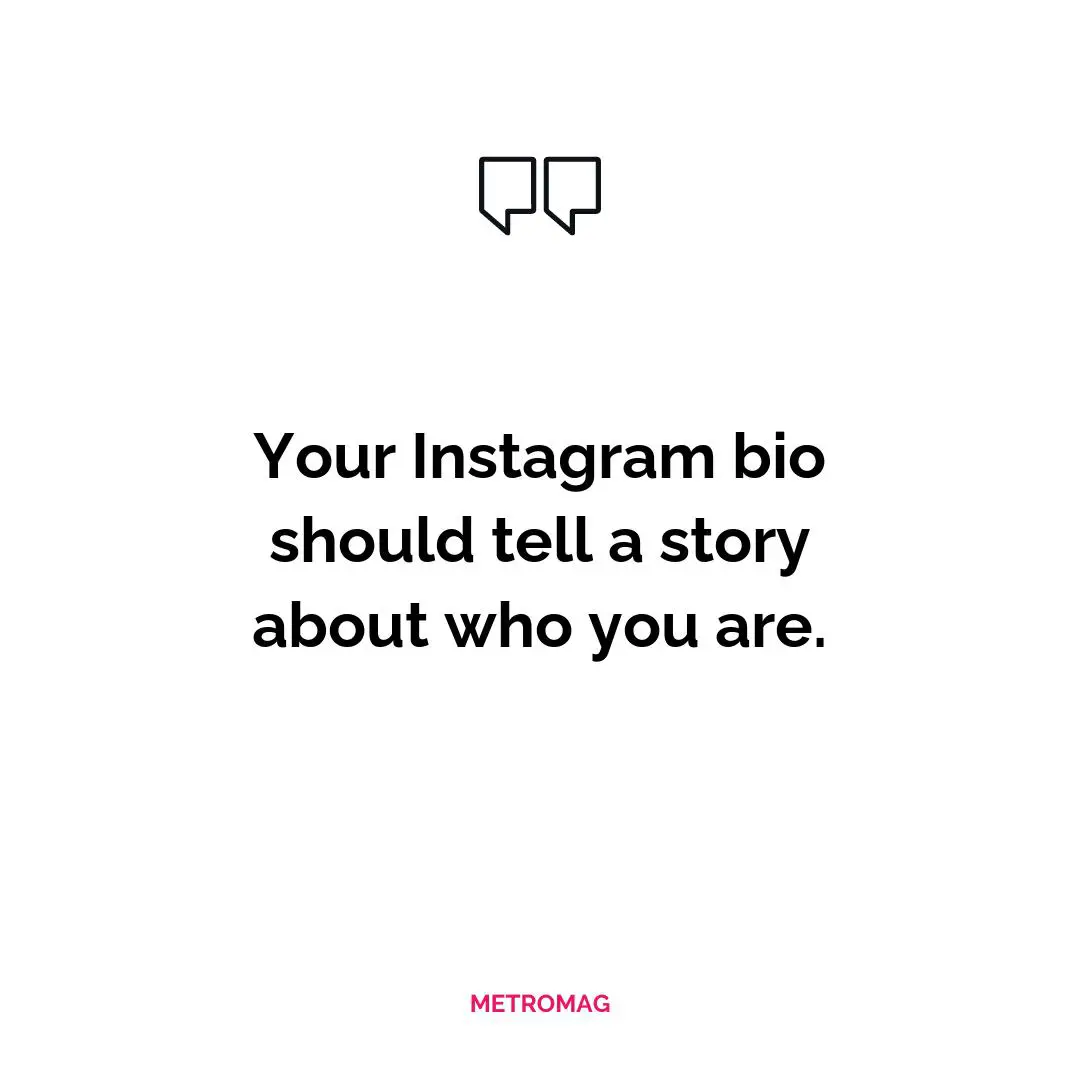Your Instagram bio should tell a story about who you are.