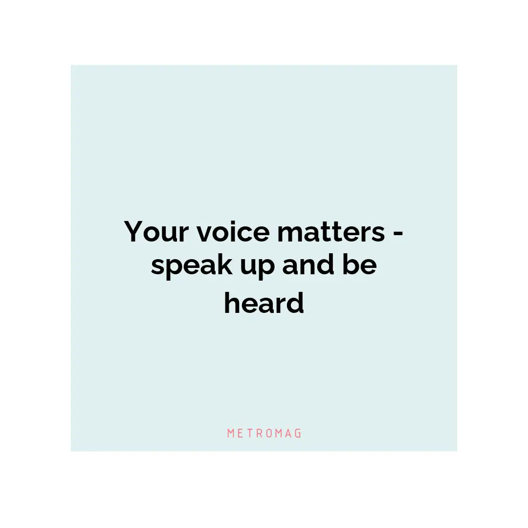 Your voice matters - speak up and be heard