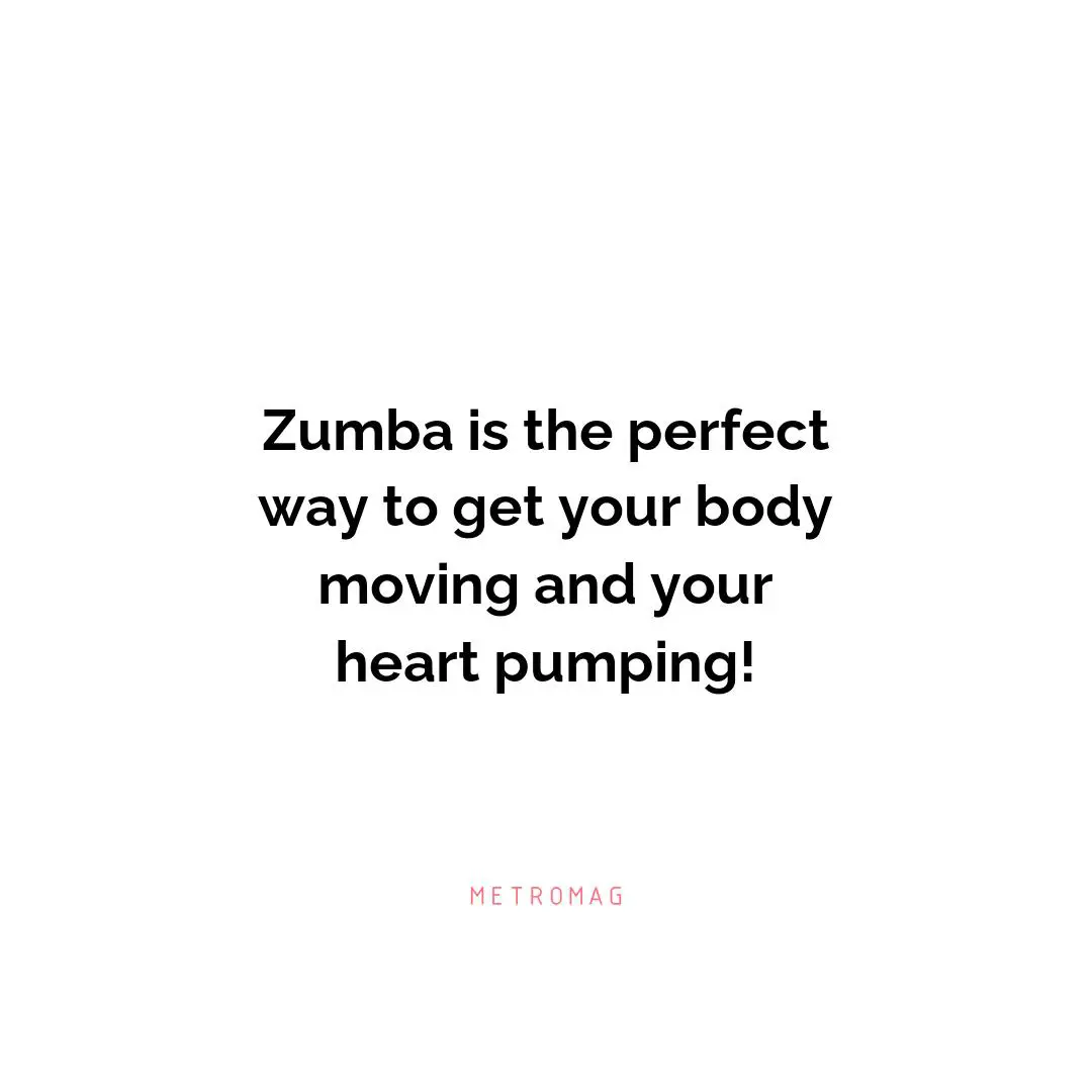 Zumba is the perfect way to get your body moving and your heart pumping!