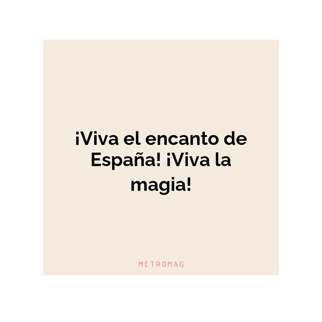 ¡Viva el encanto de España! ¡Viva la magia!