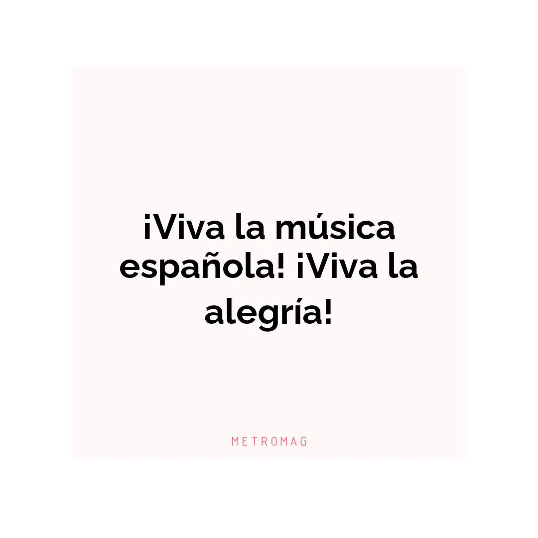 ¡Viva la música española! ¡Viva la alegría!