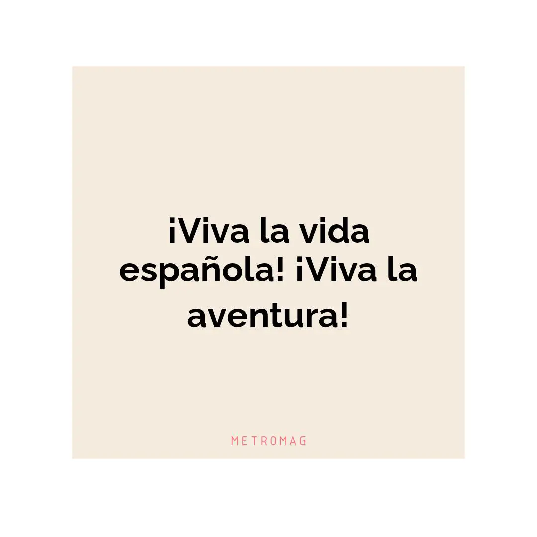 ¡Viva la vida española! ¡Viva la aventura!