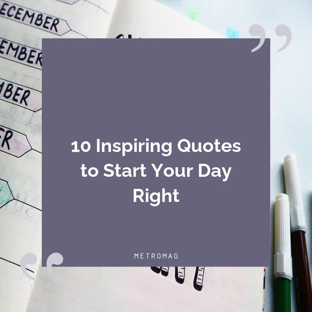 10 Inspiring Quotes to Start Your Day Right