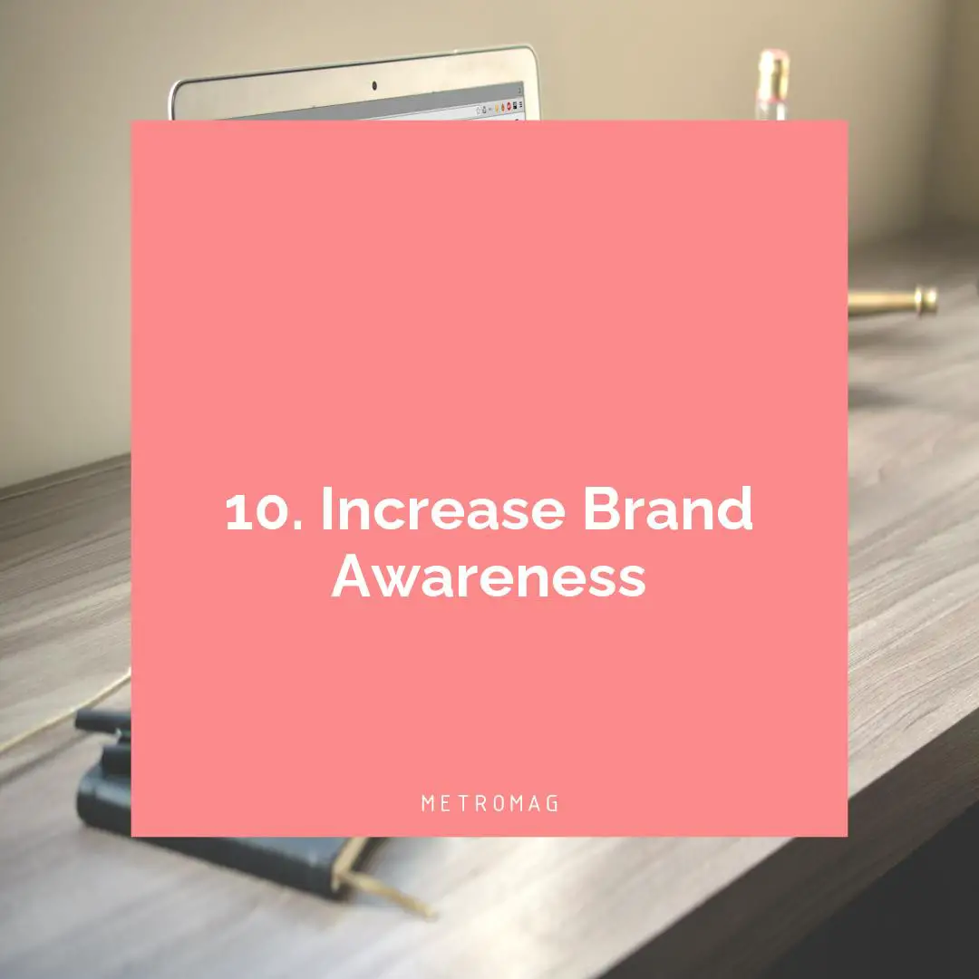 10. Increase Brand Awareness
