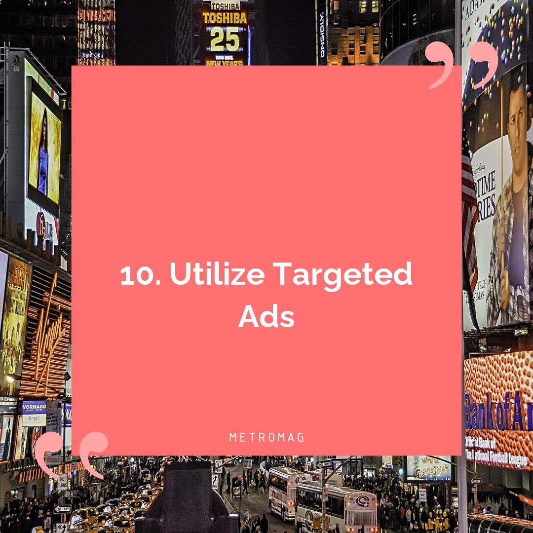 10. Utilize Targeted Ads
