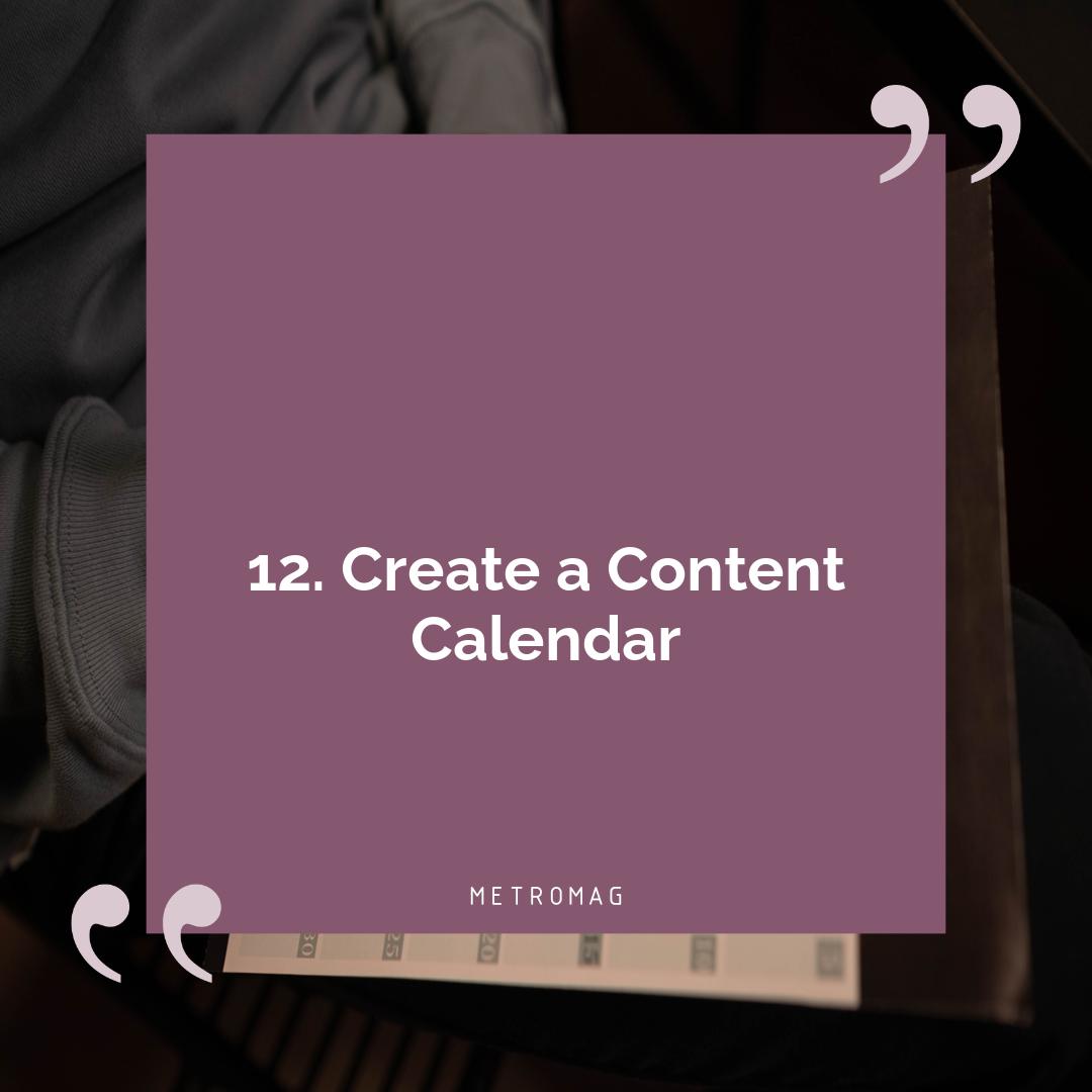12. Create a Content Calendar