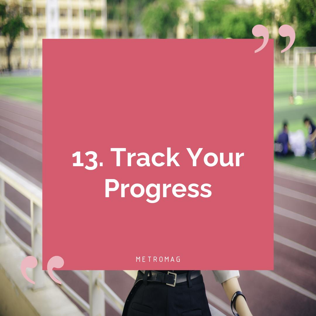 13. Track Your Progress