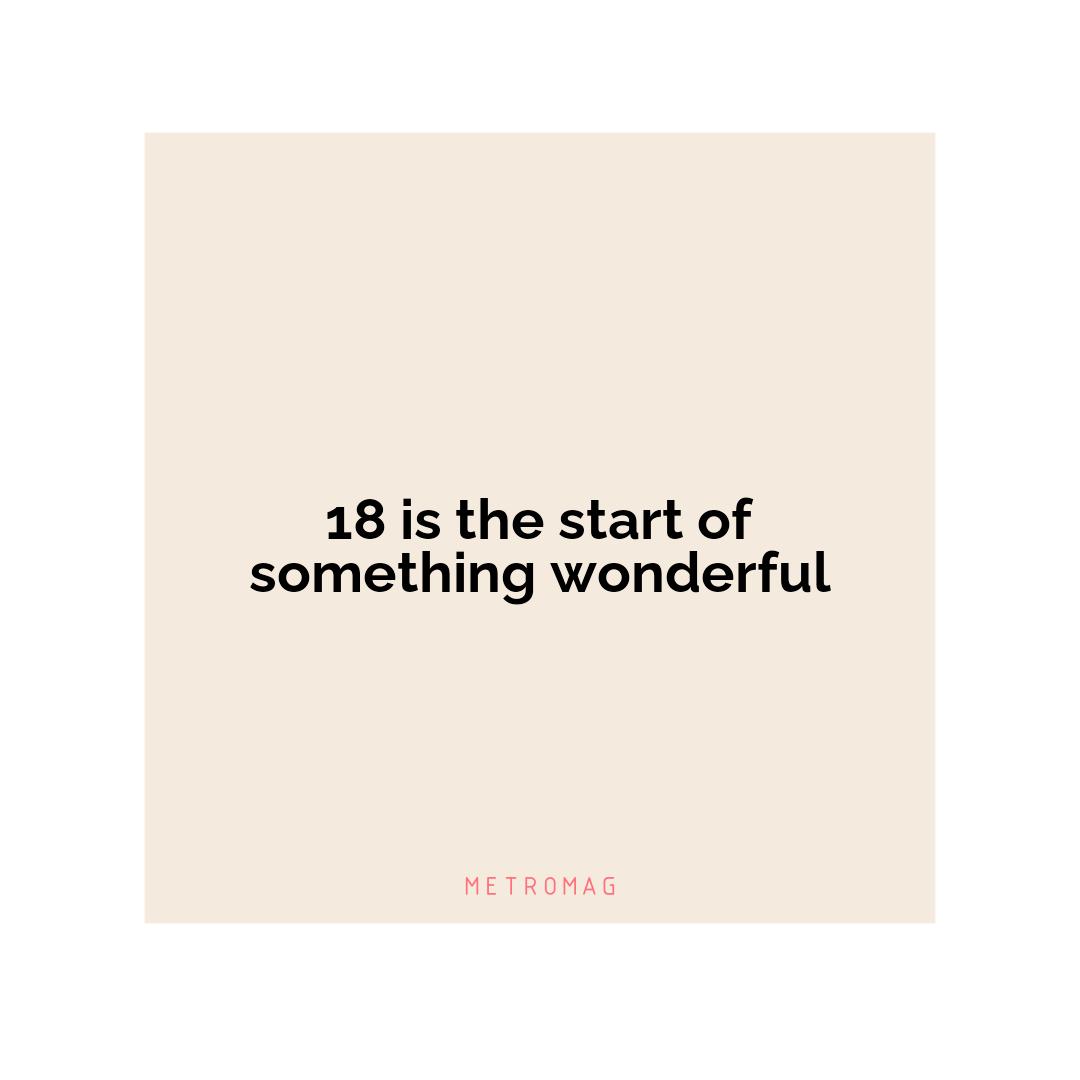 18 is the start of something wonderful