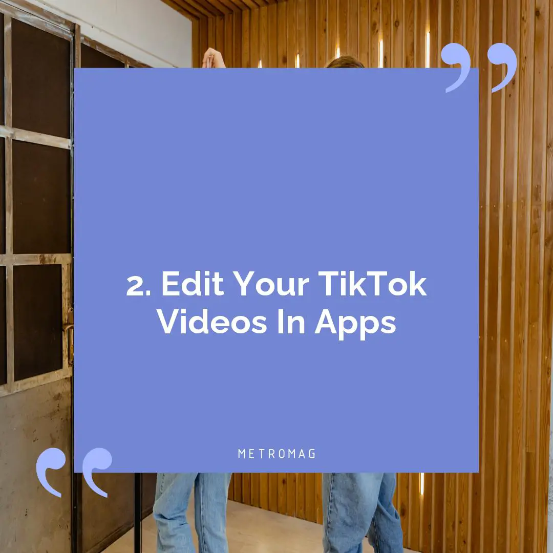 2. Edit Your TikTok Videos In Apps