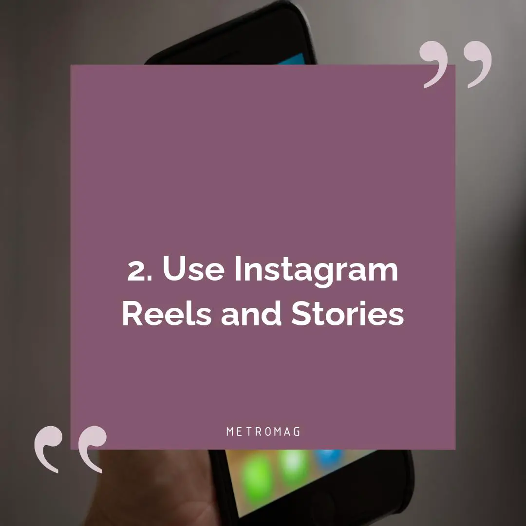 2. Use Instagram Reels and Stories