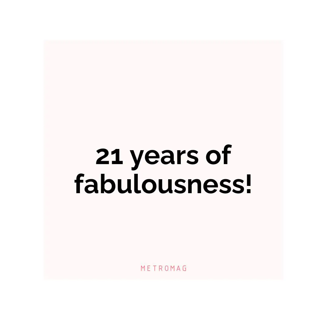 21 years of fabulousness!