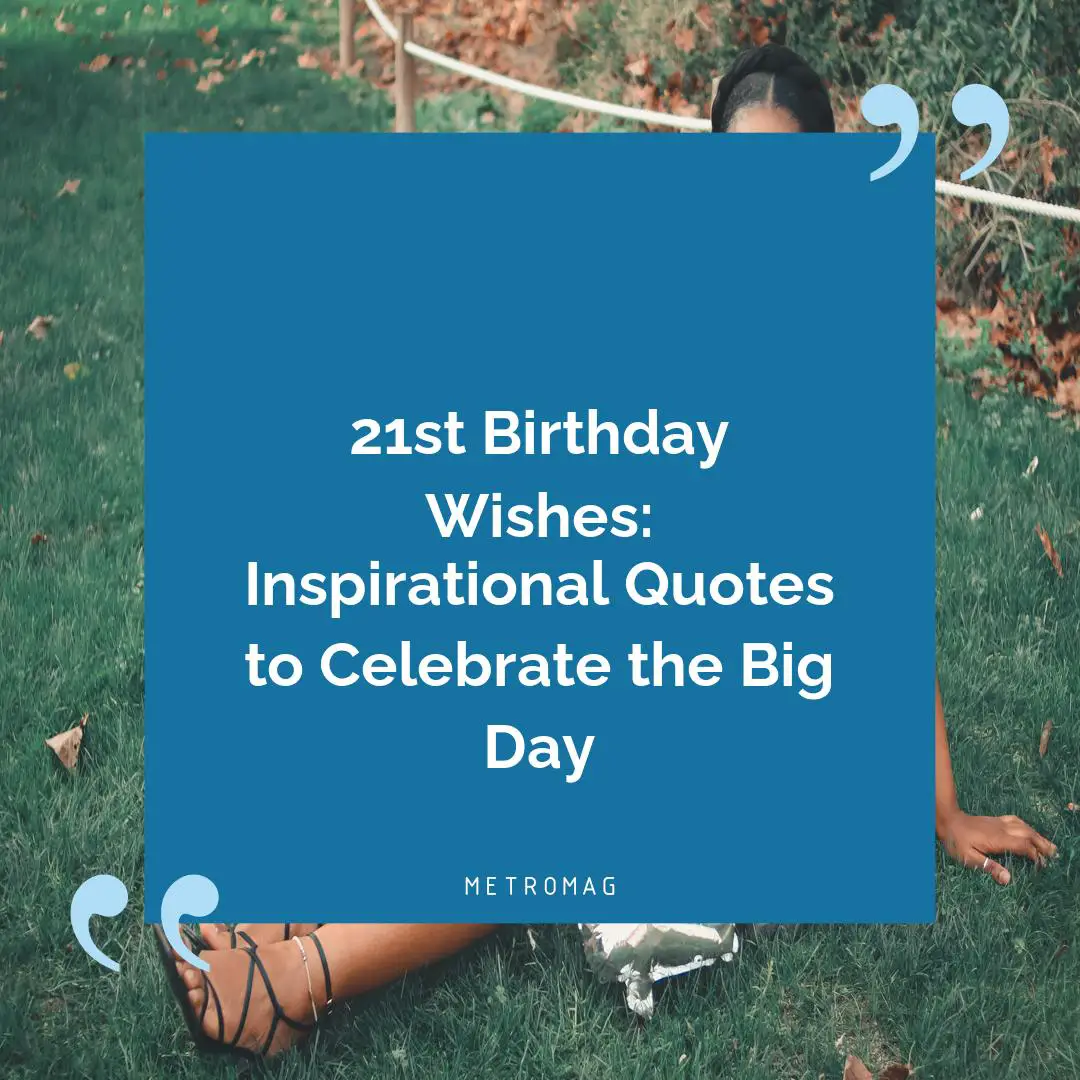 21st Birthday Wishes: Inspirational Quotes to Celebrate the Big Day