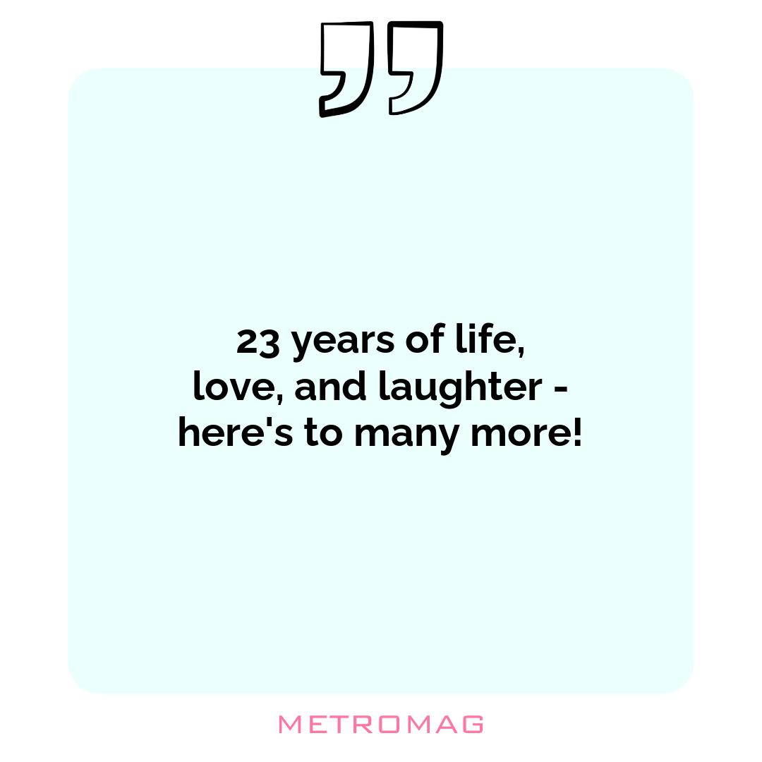 23 years of life, love, and laughter - here's to many more!