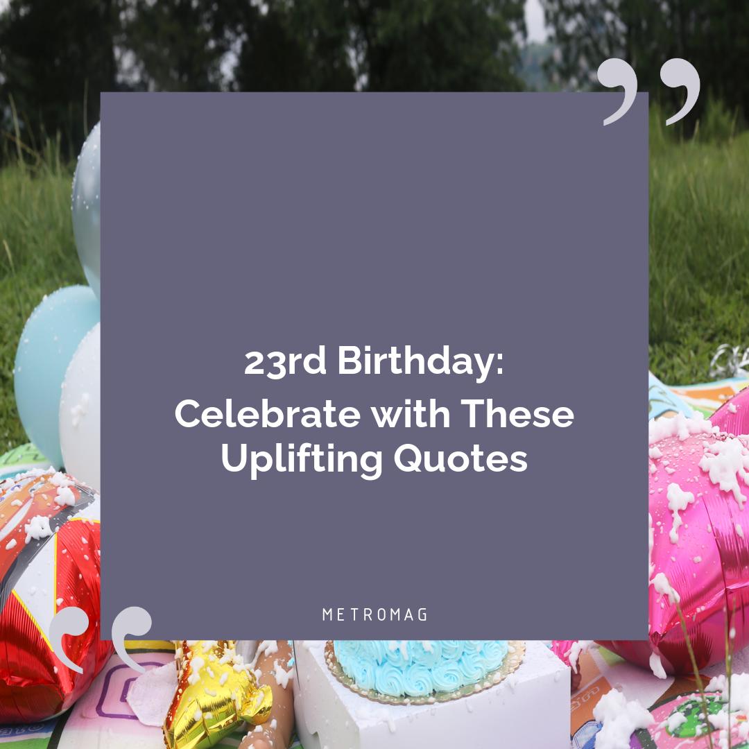 23rd Birthday: Celebrate with These Uplifting Quotes