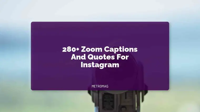 280+ Zoom Captions And Quotes For Instagram