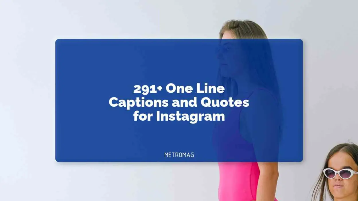291+ One Line Captions and Quotes for Instagram