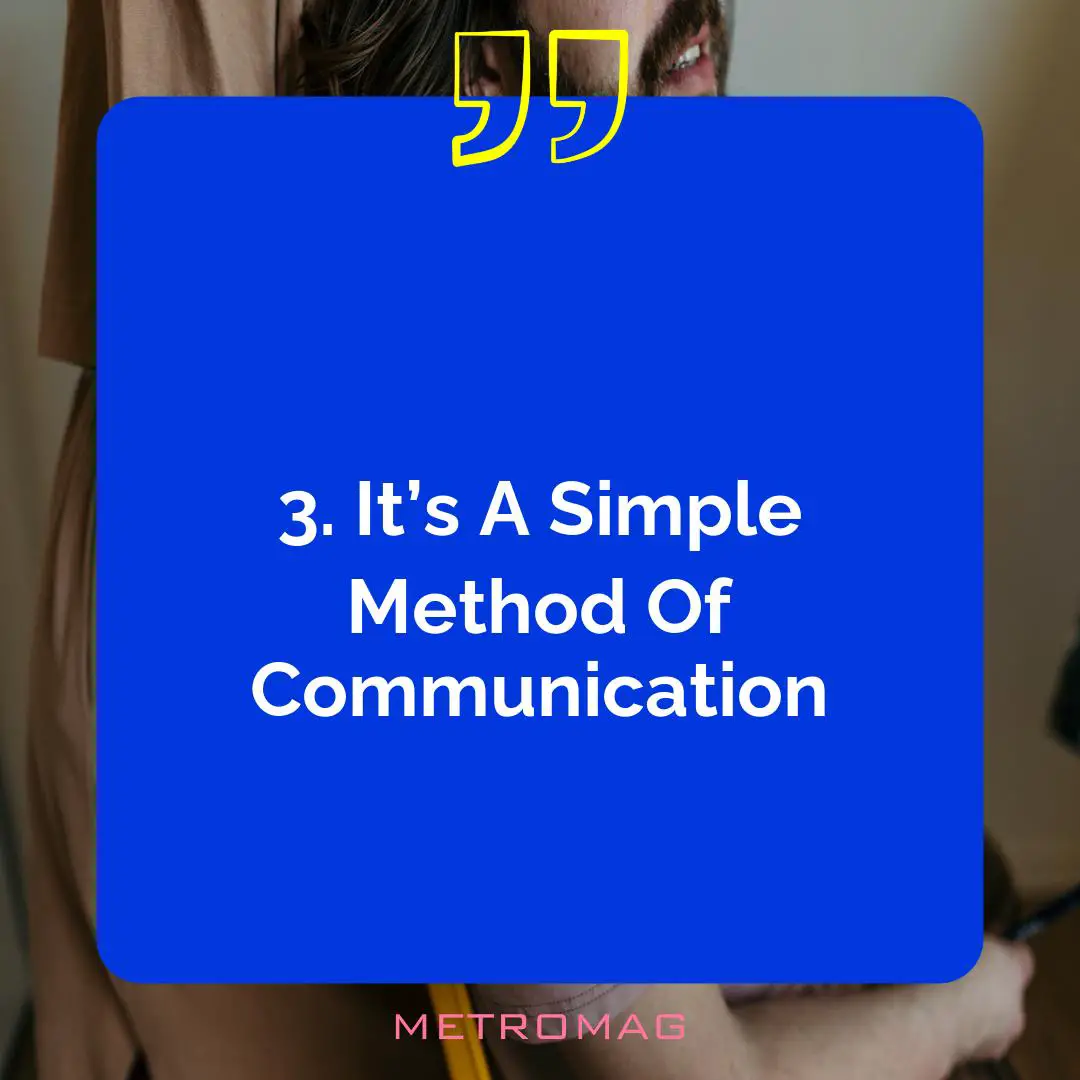 3. It’s A Simple Method Of Communication