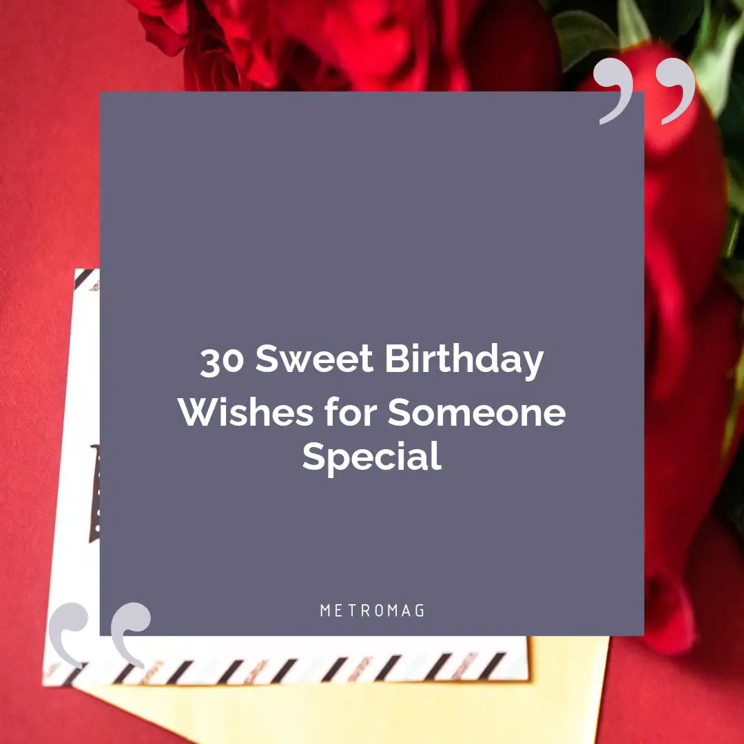 30 Sweet Birthday Wishes for Someone Special