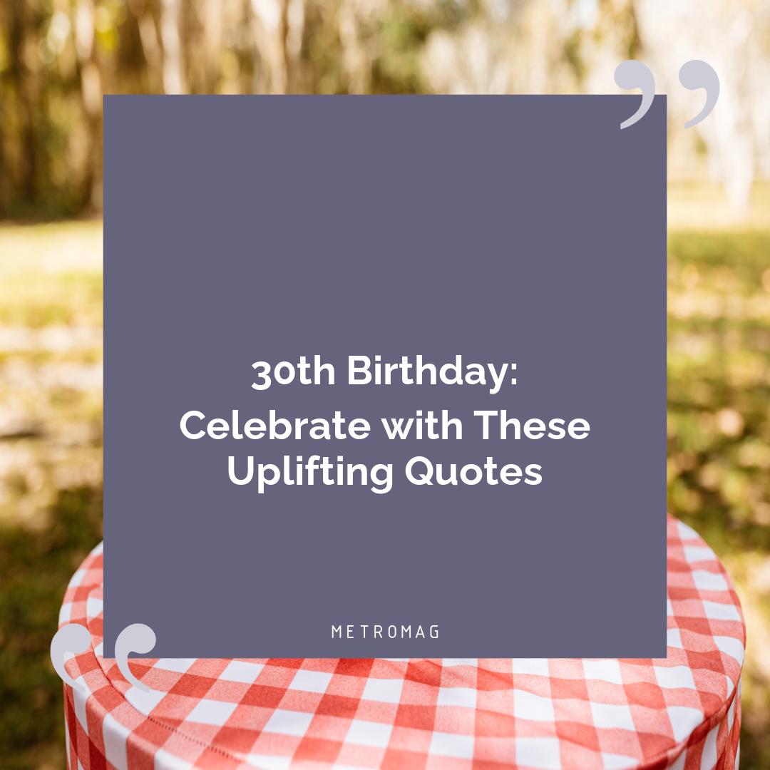 30th Birthday: Celebrate with These Uplifting Quotes