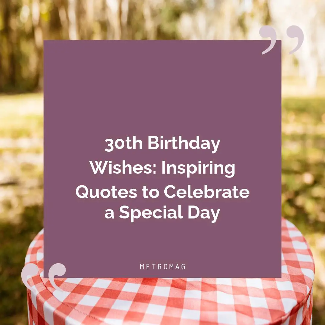 30th Birthday Wishes: Inspiring Quotes to Celebrate a Special Day