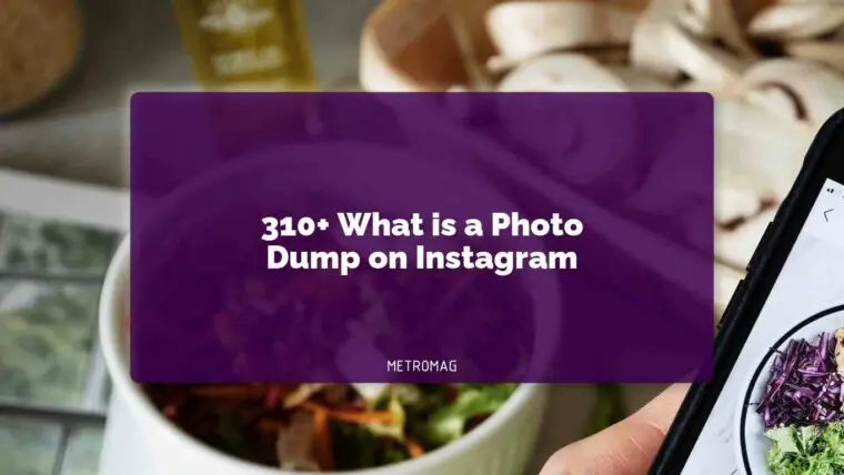 310+ What is a Photo Dump on Instagram