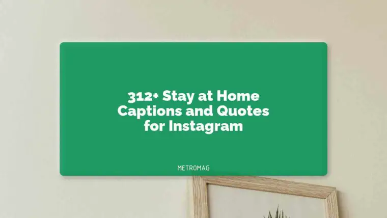 312+ Stay at Home Captions and Quotes for Instagram