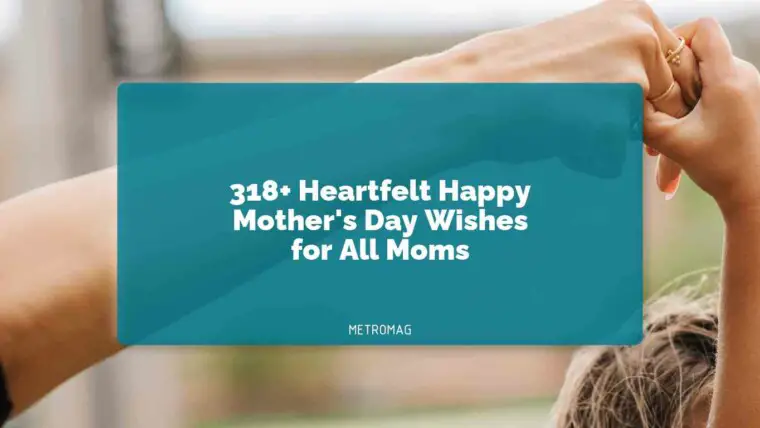 318+ Heartfelt Happy Mother's Day Wishes for All Moms
