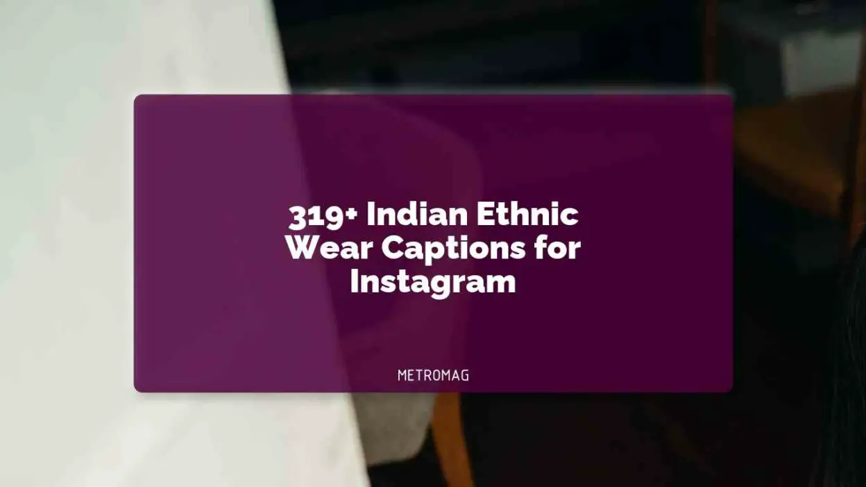 319+ Indian Ethnic Wear Captions for Instagram