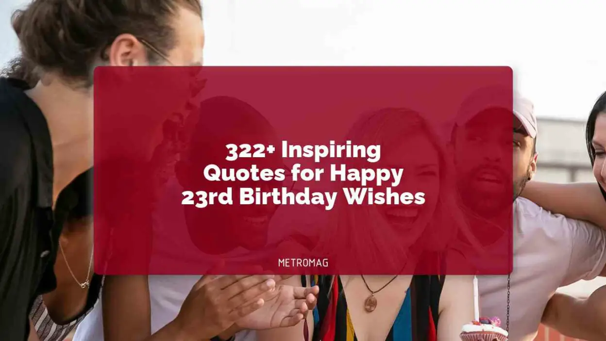 322+ Inspiring Quotes for Happy 23rd Birthday Wishes - Metromag