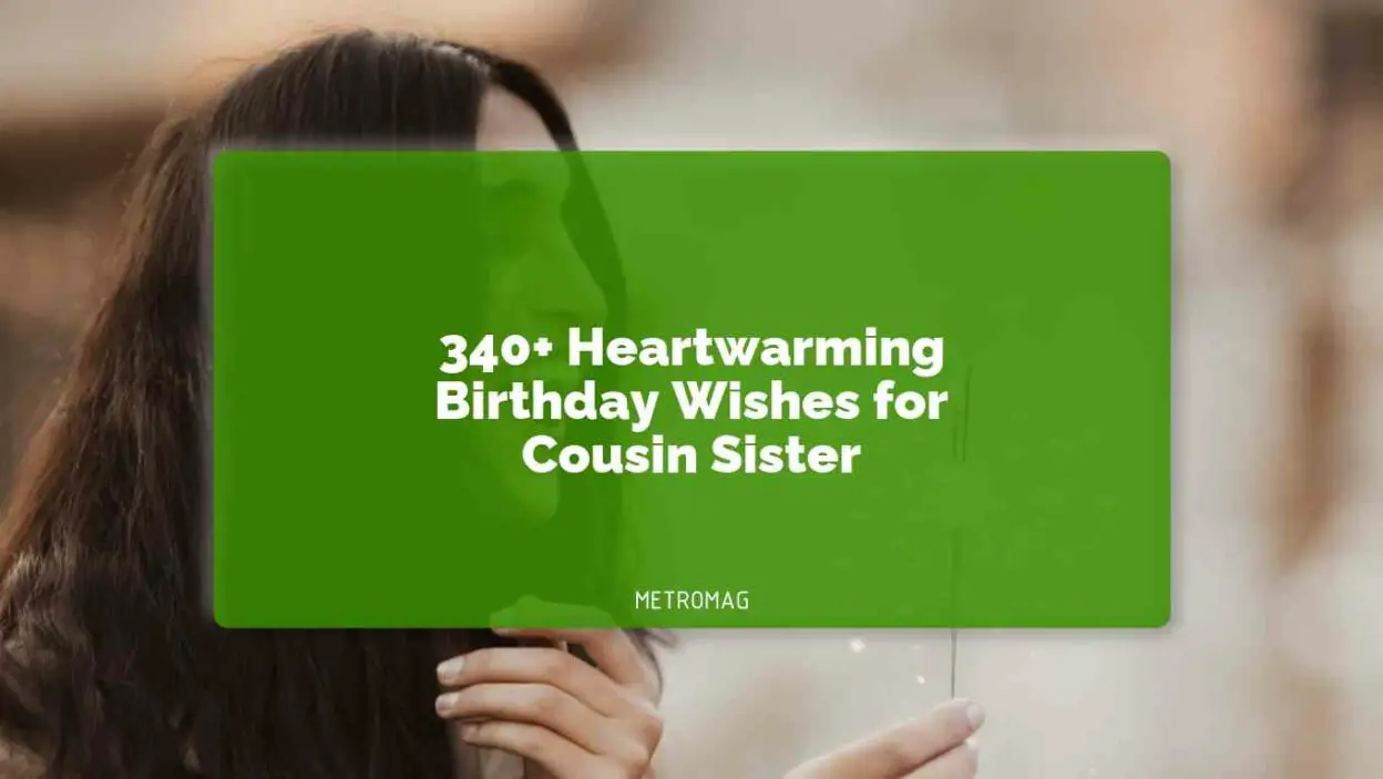 340+ Heartwarming Birthday Wishes for Cousin Sister