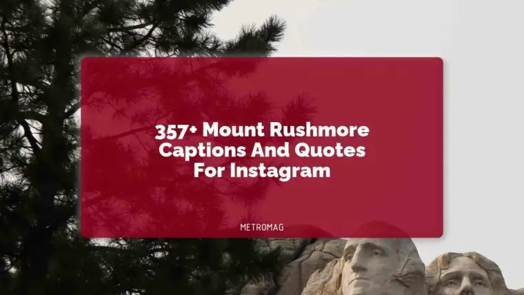 357+ Mount Rushmore Captions And Quotes For Instagram