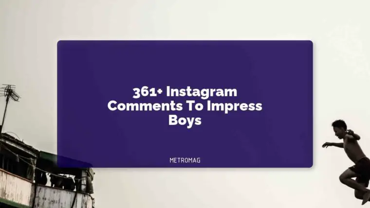 361+ Instagram Comments To Impress Boys