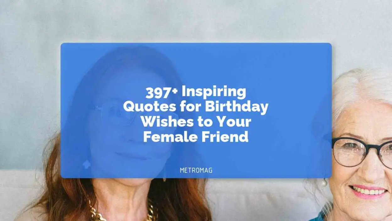 397+ Inspiring Quotes for Birthday Wishes to Your Female Friend