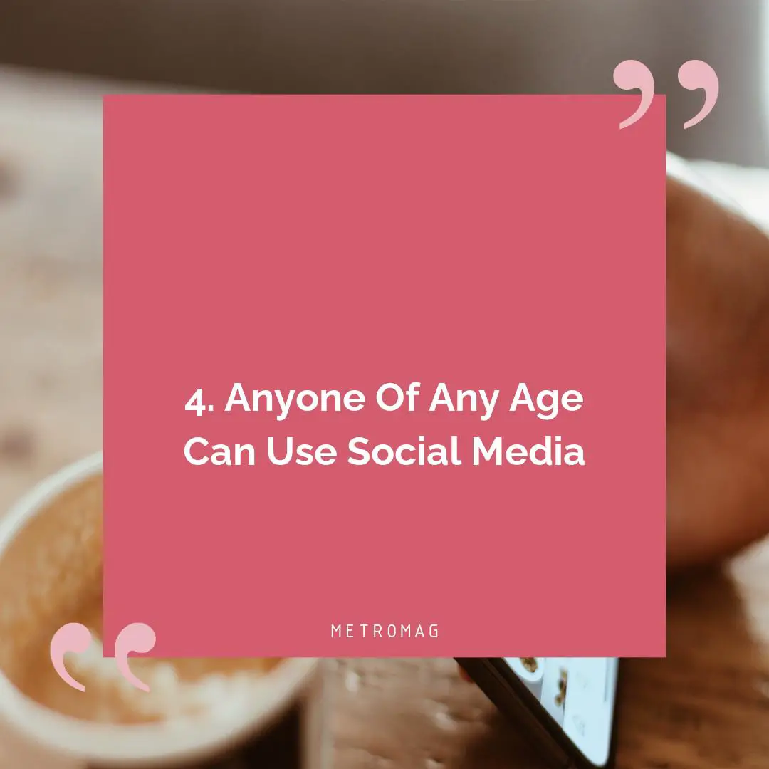 4. Anyone Of Any Age Can Use Social Media