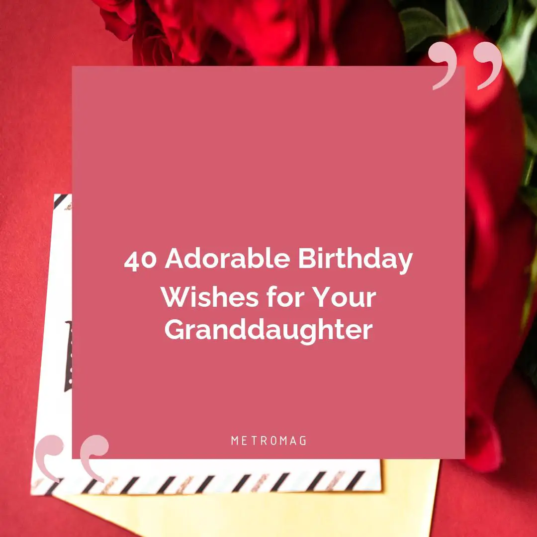 40 Adorable Birthday Wishes for Your Granddaughter