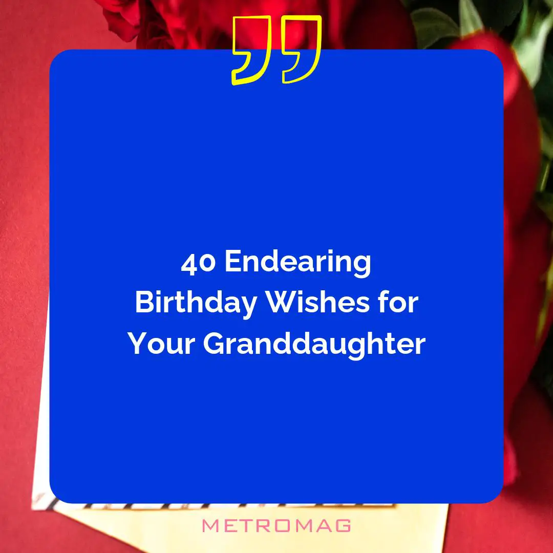 40 Endearing Birthday Wishes for Your Granddaughter