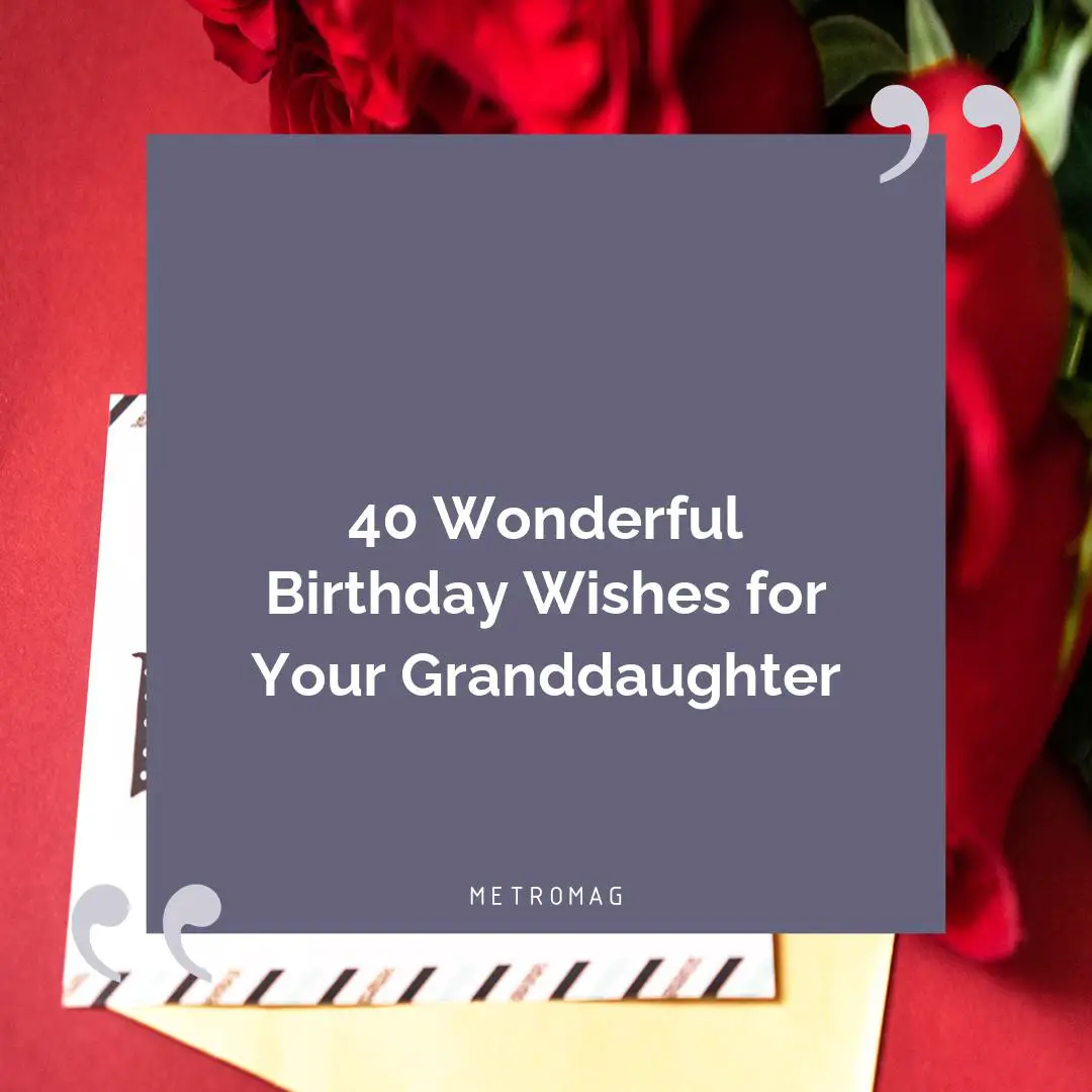 40 Wonderful Birthday Wishes for Your Granddaughter