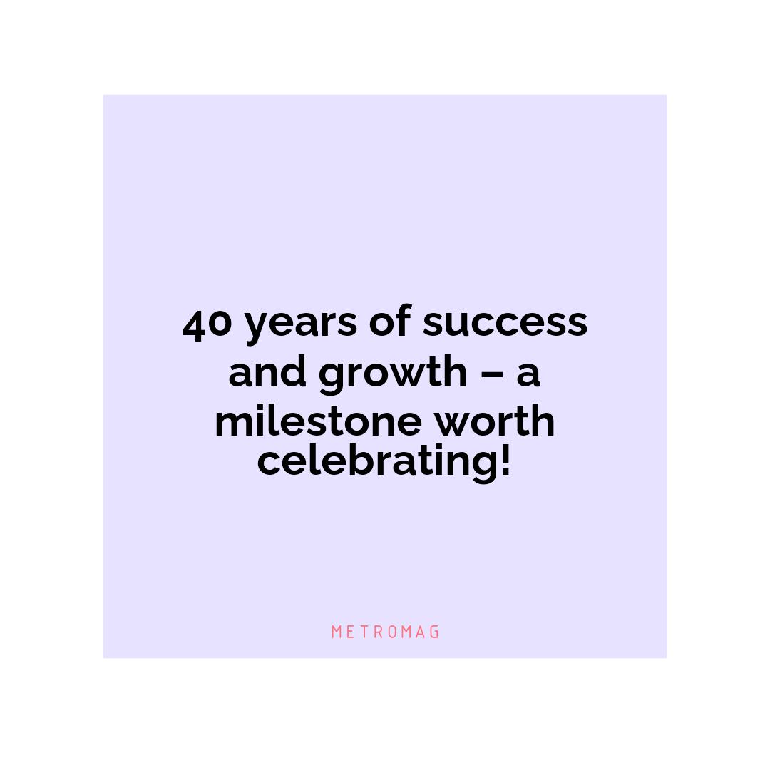 40 years of success and growth – a milestone worth celebrating!
