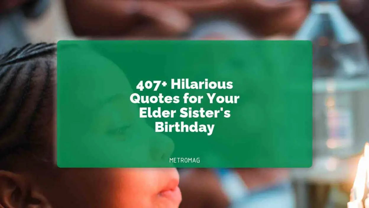 407+ Hilarious Quotes for Your Elder Sister's Birthday