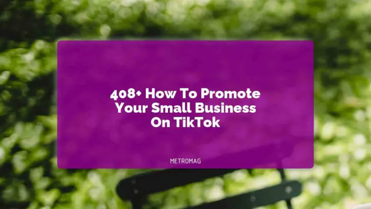 408+ How To Promote Your Small Business On TikTok