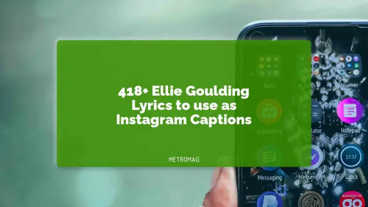 418+ Ellie Goulding Lyrics to use as Instagram Captions