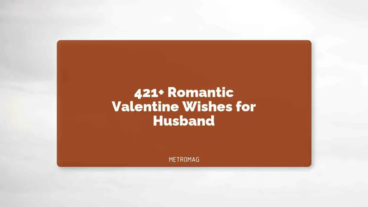 421+ Romantic Valentine Wishes for Husband