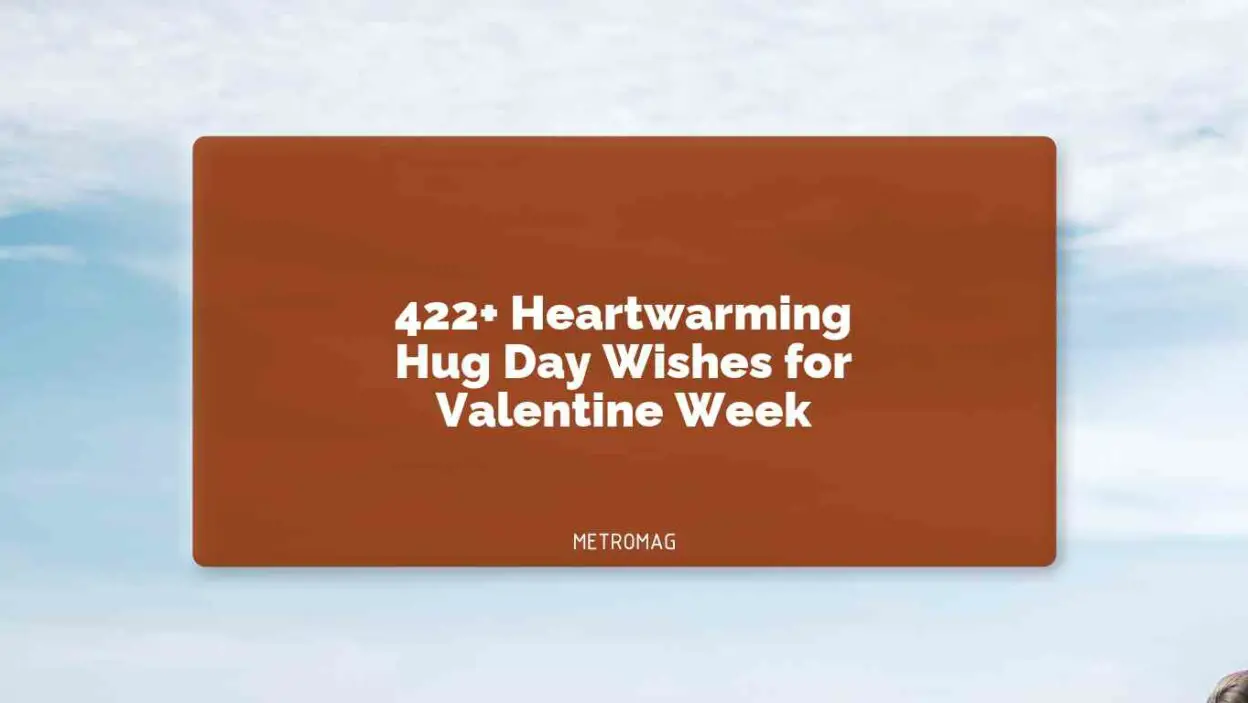 422+ Heartwarming Hug Day Wishes for Valentine Week