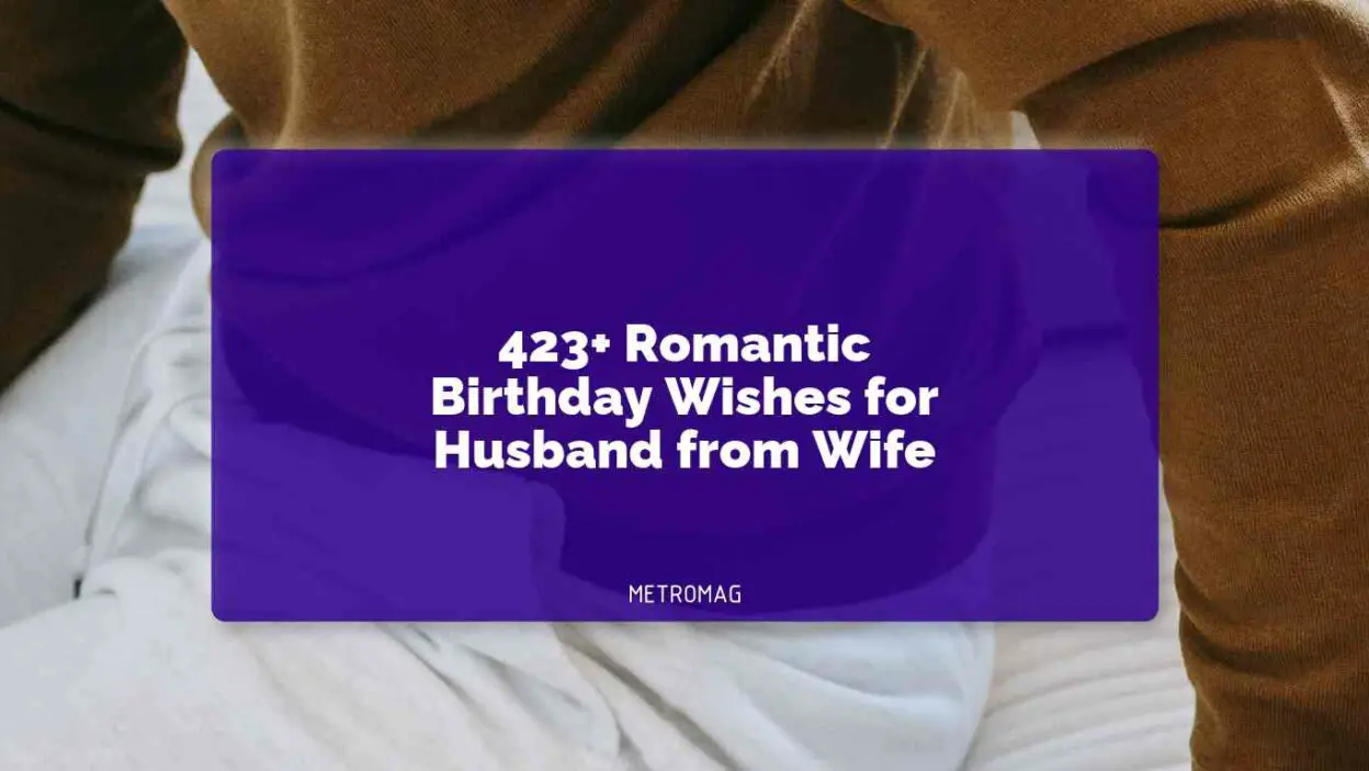 423+ Romantic Birthday Wishes for Husband from Wife